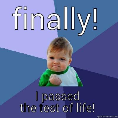 FINALLY! I PASSED THE TEST OF LIFE! Success Kid