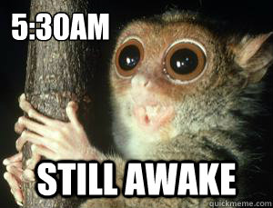 5:30am still awake  All-Nighter