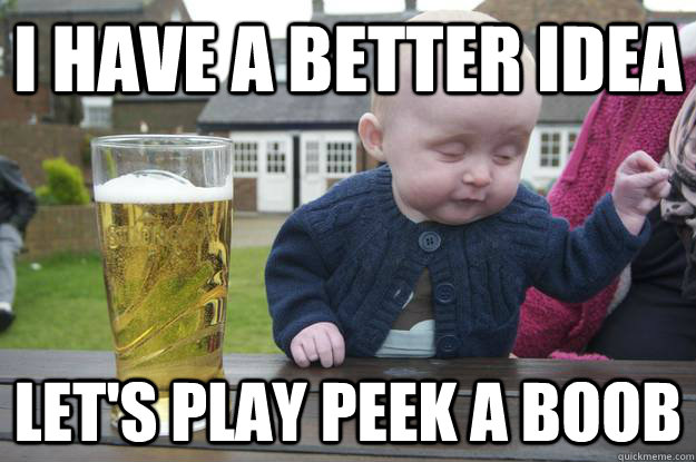 I have a better idea Let's play peek a boob - I have a better idea Let's play peek a boob  Misc