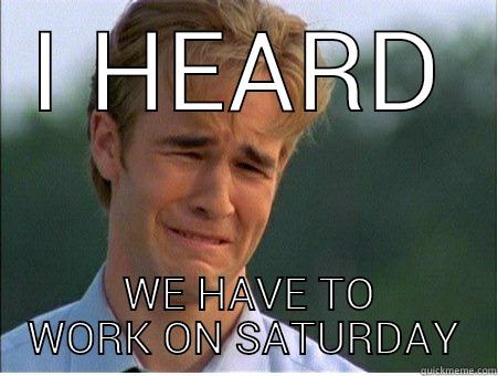 I HEARD  WE HAVE TO WORK ON SATURDAY 1990s Problems