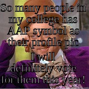 SO MANY PEOPLE IN MY COLLEGE HAS AAP SYMBOL AS THEIR PROFILE PIC I WILL DEFINITELY VOTE FOR THEM THIS YEAR! Condescending Wonka