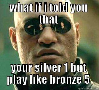 WHAT IF I TOLD YOU THAT YOUR SILVER 1 BUT PLAY LIKE BRONZE 5 Matrix Morpheus