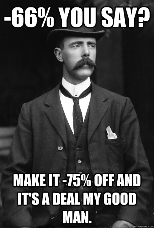 -66% you say? Make It -75% Off and it's a deal my good man.  English Gentleman Hipster