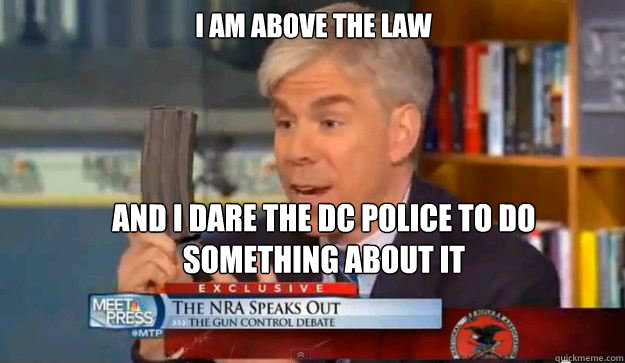 I am above the law  And I dare the DC police to do something about it
  David Gregorys Privilege