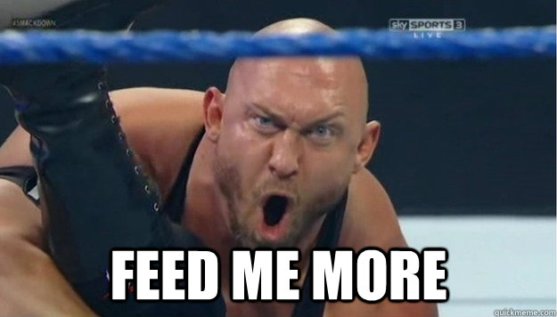  FEED ME MORE -  FEED ME MORE  hungry ryback