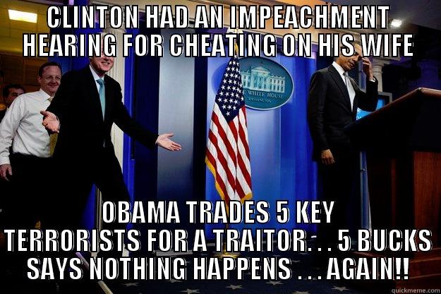 I'd like to thank stupid people who voted, for making America more fucked up today than it ever has been. - CLINTON HAD AN IMPEACHMENT HEARING FOR CHEATING ON HIS WIFE OBAMA TRADES 5 KEY TERRORISTS FOR A TRAITOR. . . 5 BUCKS SAYS NOTHING HAPPENS . . . AGAIN!! Inappropriate Timing Bill Clinton