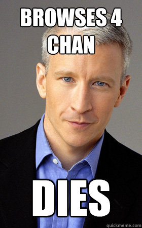 browses 4 chan dies  Scumbag Anderson Cooper