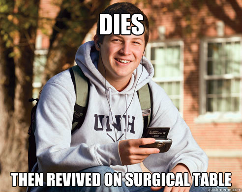 DIES THEN REVIVED ON SURGICAL TABLE  College Freshman