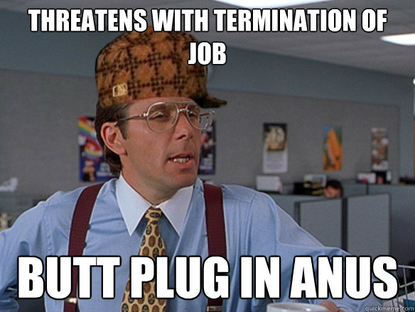 threatens with termination of job butt plug in anus - threatens with termination of job butt plug in anus  Misc