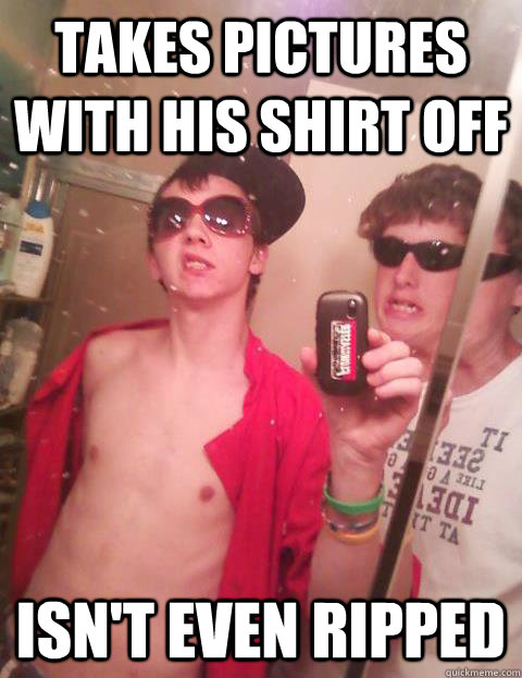 Takes pictures with his shirt off Isn't even ripped  Annoying Facebook Guy