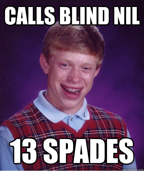 Calls blind nil 13 Spades Caption 3 goes here  Bad Luck Brian