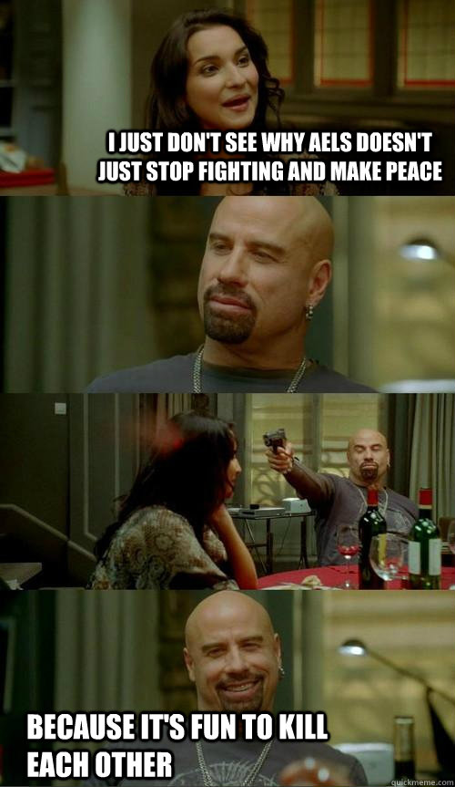 i just don't see why Aels doesn't just stop fighting and make peace  because it's fun to kill each other  Skinhead John