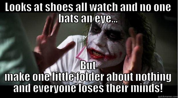 LOOKS AT SHOES ALL WATCH AND NO ONE BATS AN EYE... BUT MAKE ONE LITTLE FOLDER ABOUT NOTHING AND EVERYONE LOSES THEIR MINDS! Joker Mind Loss