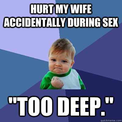 Hurt my wife accidentally during sex 