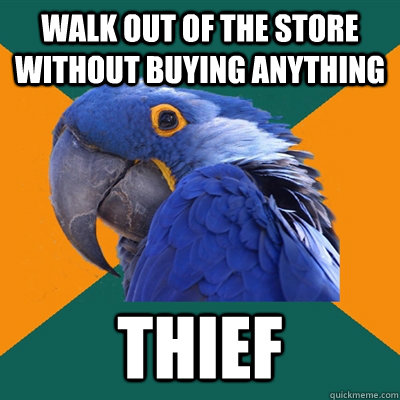 Walk out of the store without buying anything thief  Paranoid Parrot