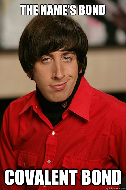 The name's Bond Covalent Bond - The name's Bond Covalent Bond  Pickup Line Scientist