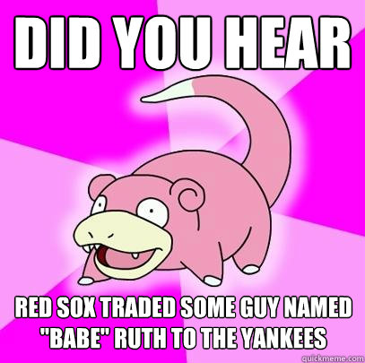 Did you hear Red sox traded some guy named 