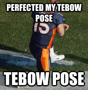 perfected my tebow pose Tebow Pose  
