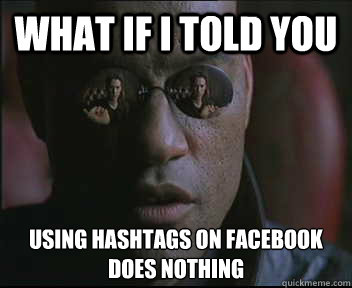 What if I told you using hashtags on facebook does nothing  Morpheus SC