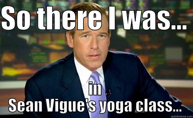 SO THERE I WAS...  IN SEAN VIGUE'S YOGA CLASS... Misc