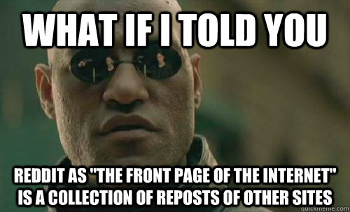 What if i told you reddit as 