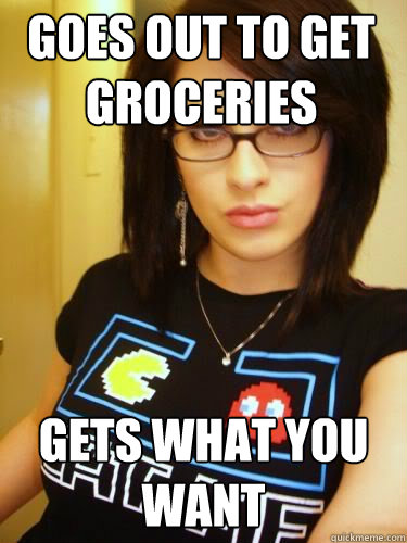 goes out to get groceries gets what you want  Cool Chick Carol