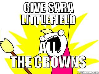 GIVE SARA LITTLEFIELD ALL THE CROWNS All The Things