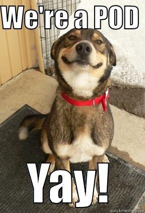 WE'RE A POD  YAY! Good Dog Greg