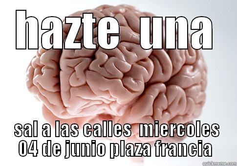  contra la corrupcion - HAZTE  UNA SAL A LAS CALLES  MIERCOLES 04 DE JUNIO PLAZA FRANCIA  Scumbag Brain