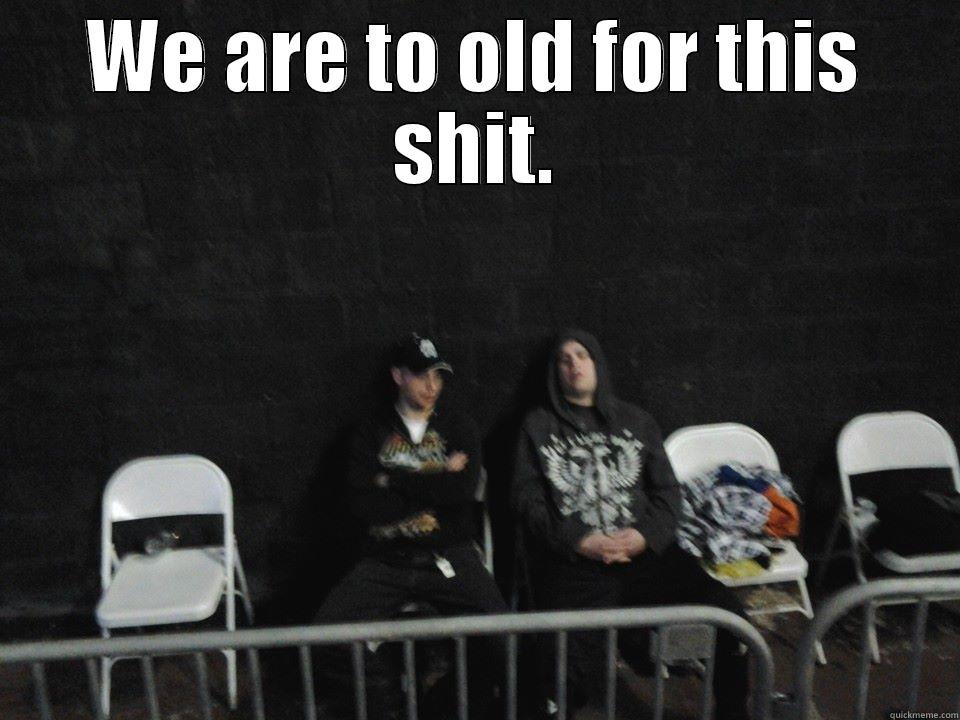 WE ARE TO OLD FOR THIS SHIT.  Misc