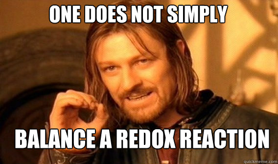 One does not simply balance a redox reaction - One does not simply balance a redox reaction  Boromirmod
