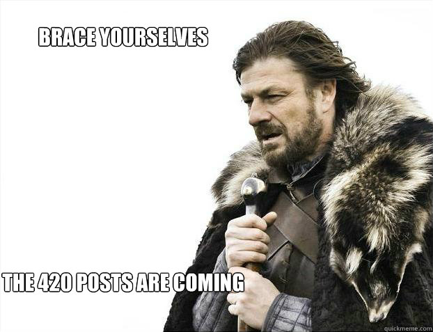 brace yourselves


 





the 420 posts are coming  Brace yourself - muslim claims