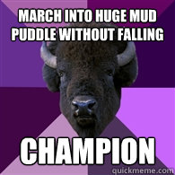 March into huge mud puddle without falling Champion  Band Buffalo