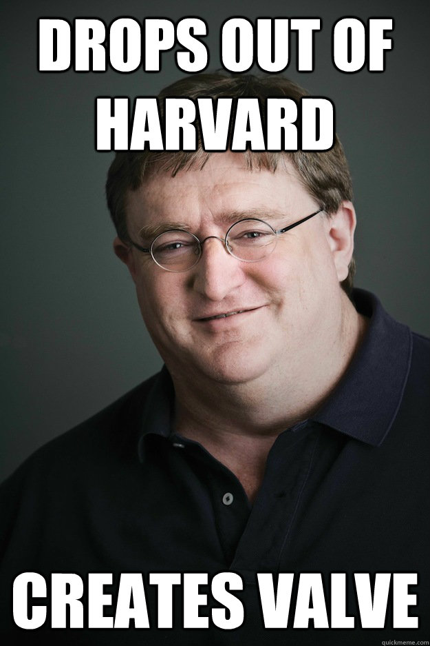 Drops out of harvard Creates valve - Drops out of harvard Creates valve  Good Guy Gabe Newell