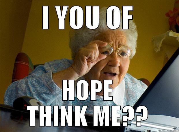 I YOU OF HOPE THINK ME?? Grandma finds the Internet