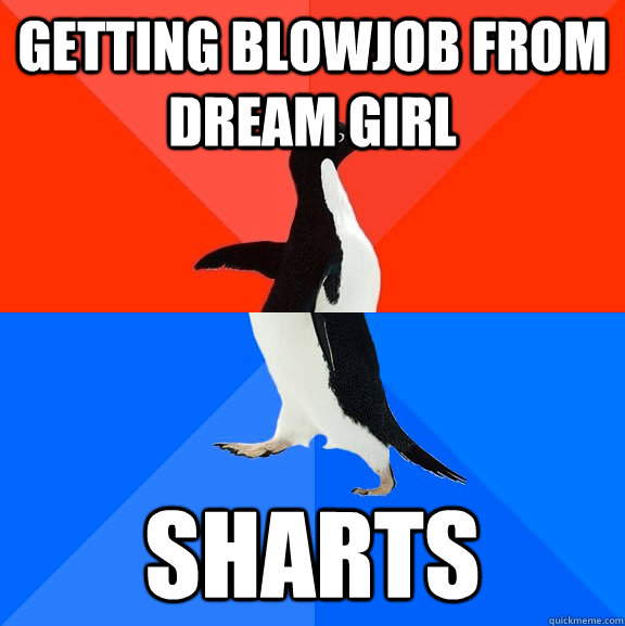 Getting blowjob from dream girl Sharts  Socially Awesome Awkward Penguin