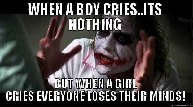 WHEN A BOY CRIES..ITS NOTHING BUT WHEN A GIRL CRIES EVERYONE LOSES THEIR MINDS! Joker Mind Loss