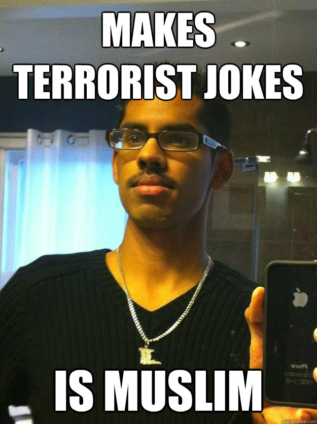 makes terrorist jokes is muslim  