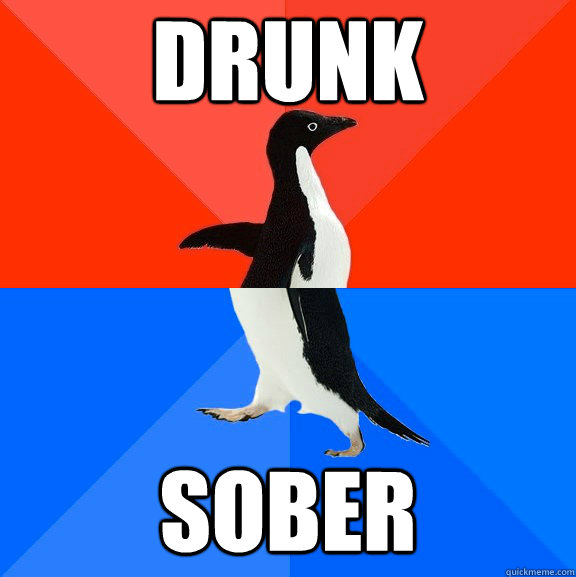 Drunk sober  Socially Awesome Awkward Penguin