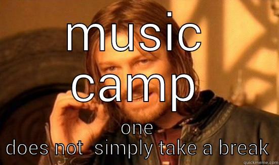 MUSIC CAMP ONE DOES NOT  SIMPLY TAKE A BREAK Boromir