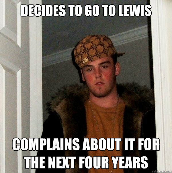 decides to go to lewis Complains about it for the next four years   Scumbag Steve