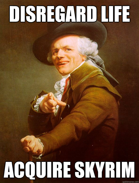 disregard life acquire skyrim - disregard life acquire skyrim  Joseph Ducreux