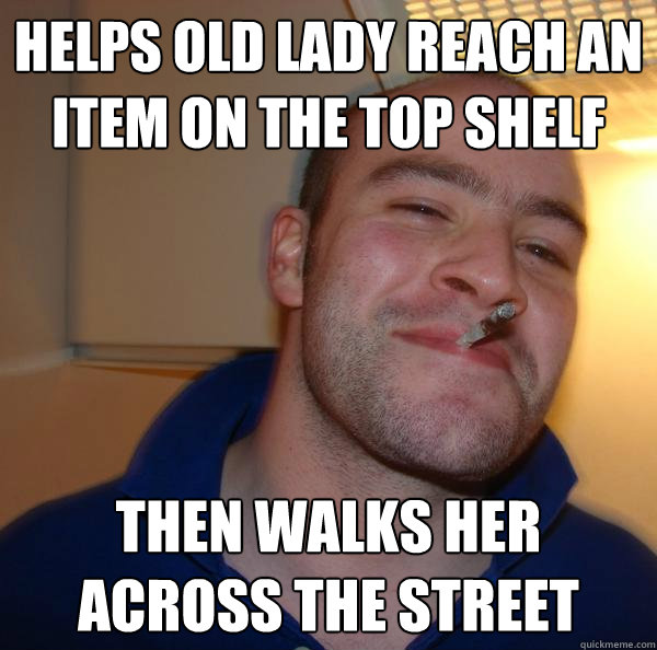 Helps old lady reach an item on the top shelf then walks her across the street - Helps old lady reach an item on the top shelf then walks her across the street  Misc