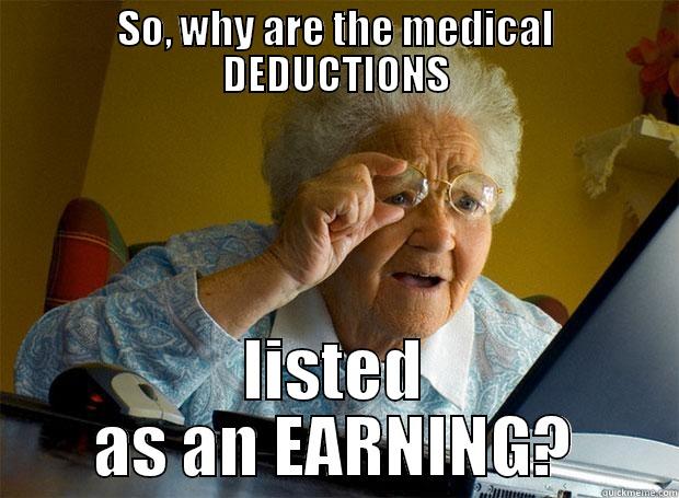SO, WHY ARE THE MEDICAL DEDUCTIONS LISTED AS AN EARNING? Grandma finds the Internet
