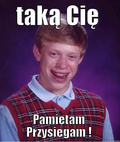 TAKĄ CIĘ PAMIĘTAM PRZYSIĘGAM ! Bad Luck Brian
