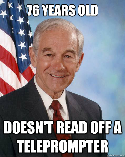 76 Years Old Doesn't read off a teleprompter - 76 Years Old Doesn't read off a teleprompter  Ron Paul