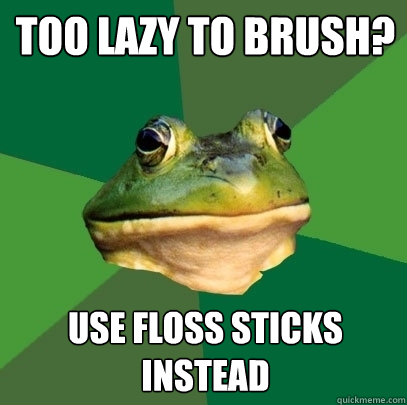 tOO LAZY TO BRUSH? USE FLOSS STICKS INSTEAD  Foul Bachelor Frog