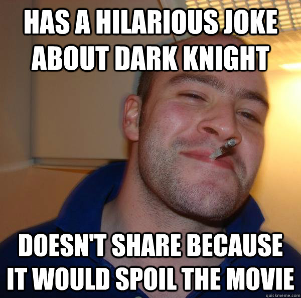 Has a hilarious joke about dark knight doesn't share because it would spoil the movie - Has a hilarious joke about dark knight doesn't share because it would spoil the movie  Misc