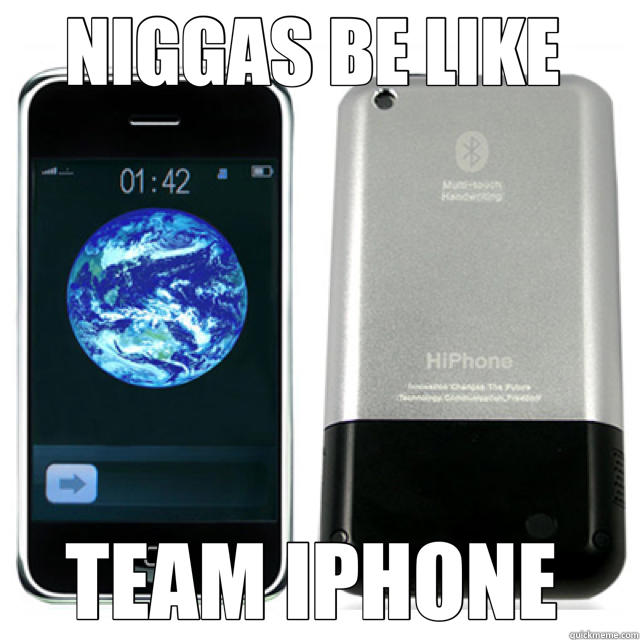 NIGGAS BE LIKE  TEAM IPHONE   fake iPhone