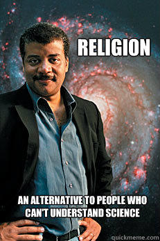 Religion An alternative to people who can't understand science - Religion An alternative to people who can't understand science  Neil deGrasse Tyson